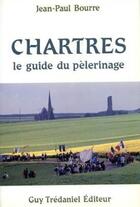 Couverture du livre « Chartres - le guide du pelerinage » de Bourre/Pozzetto aux éditions Guy Trédaniel