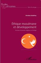 Couverture du livre « Éthique musulmane et développement ; territoire et pouvoir religieux au Sénégal » de Christine Godefroy aux éditions L'harmattan