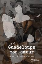 Couverture du livre « Guadeloupe mon amour » de Lena Leticee-Chanas aux éditions Hello Editions