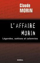 Couverture du livre « L'affaire morin. legendes, sottises et calomnies » de Claude Morin aux éditions Editions Boreal