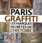 Couverture du livre « Paris graffiti ; les marques secrètes de l'histoire » de Christian Colas aux éditions Parigramme