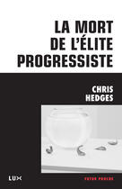Couverture du livre « La mort de l'élite progressiste » de Chris Hedges aux éditions Lux Canada