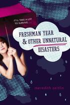 Couverture du livre « Freshman Year & Other Unnatural Disasters » de Zeitlin Meredith aux éditions Penguin Group Us