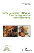 Couverture du livre « L'intermédialité littéraire franco-magrébine contemporaine » de Afaf Zaid aux éditions L'harmattan