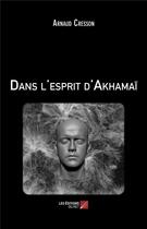 Couverture du livre « Dans l'esprit d'Akhamaï » de Arnaud Cresson aux éditions Editions Du Net