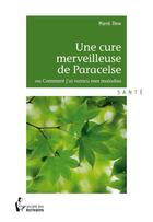 Couverture du livre « Une cure merveilleuse de Paracelse ; ou comment j'ai vaincu mes maladies » de Dew Mane aux éditions Societe Des Ecrivains