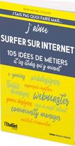 Couverture du livre « J'aime surfer sur Internet : 152 idées de métiers et les études qui y mènent » de Jean-Michel Ouillon aux éditions L'etudiant