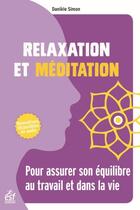 Couverture du livre « Relaxation et méditation ; pour assurer son équilibre au travail et dans la vie » de Daniele Simon aux éditions Esf
