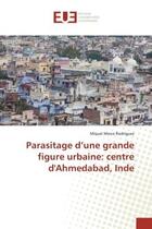 Couverture du livre « Parasitage d'une grande figure urbaine: centre d'ahmedabad, inde » de Merce Rodriguez M. aux éditions Editions Universitaires Europeennes
