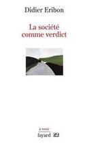 Couverture du livre « La société comme verdict » de Didier Eribon aux éditions Fayard