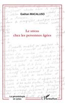 Couverture du livre « Le stress chez les personnes âgées » de Gaetan Macaluso aux éditions Editions L'harmattan
