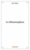 Couverture du livre « La métamorphose » de Jose Miey aux éditions Edilivre