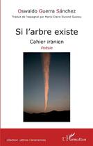 Couverture du livre « Si l'arbre existe ; cahier iranien » de Guerra Sanchez O. aux éditions L'harmattan