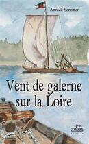 Couverture du livre « Vent de galerne sur la Loire t.1 » de Annick Senotier aux éditions Corsaire Editions