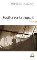 Couverture du livre « Souffler sur la blessure » de Francoise Duesberg aux éditions Academia
