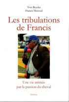 Couverture du livre « Les tribulations de Francis : une vie animée par la passion du cheval » de Yves Beyeler et Francis Menoud aux éditions Slatkine