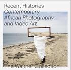 Couverture du livre « Recent histories, contemporary african photography and video art in the Walther Collection » de  aux éditions Steidl