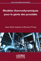 Couverture du livre « Modèles thermodynamiques pour le génie des procédés » de Jean-Noel Jaubert et Romain Privat aux éditions Iste