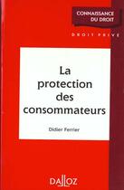 Couverture du livre « Protection Consommateurs 1e Ed » de Ferrier-D aux éditions Dalloz