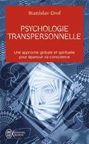 Couverture du livre « Psychologie transpersonnelle ; une approche globale et spirituelle pour épanouir sa conscience » de Stanislav Grof aux éditions J'ai Lu