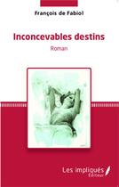 Couverture du livre « Inconcevables destins » de Francois De Fabiol aux éditions L'harmattan