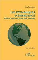 Couverture du livre « Les dynamiques d'émergence ; dans un monde en perpetuelle mutation » de Guy Schulders aux éditions L'harmattan