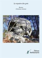 Couverture du livre « Le mystère des grès » de Christian Antoine aux éditions Stellamaris