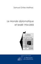 Couverture du livre « Le monde diplomatique et israël 1954-2005 » de Samuel Ghiles-Meilhac aux éditions Le Manuscrit