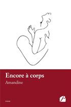 Couverture du livre « Encore à corps » de Amandine aux éditions Du Pantheon