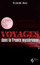 Couverture du livre « Voyages dans la france mysterieuse » de Claude Arz aux éditions Le Pre Aux Clercs