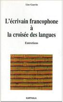 Couverture du livre « L'écrivain francophone à la croisée des langues : entretiens » de Lise Gauvin aux éditions Karthala