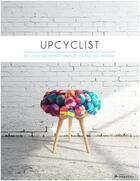 Couverture du livre « Upcyclist: reclaimed and remade furniture, lighting and interiors » de Edwards Antonia aux éditions Prestel
