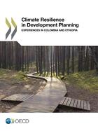 Couverture du livre « Climate Resilience in Development Planning ; Experiences in Colombia and Ethiopia » de Ocde - Organisation aux éditions Oecd