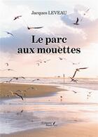 Couverture du livre « Le parc aux mouettes » de Jacques Leveau aux éditions Baudelaire