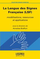 Couverture du livre « La langue des signes francaise (LSF) ; modélisations, ressources et applications » de Annelies Braffort aux éditions Iste
