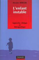 Couverture du livre « L'enfant instable ; approche clinique et therapeutique » de Maurice Berger aux éditions Dunod