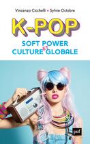 Couverture du livre « K-pop, soft power et culture globale » de Vincenzo Cicchelli et Sylvie Octobre aux éditions Puf