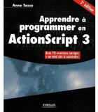 Couverture du livre « Apprendre à programmer en Actionscript 3 ; avec 70 exercices corrigés + un mini site à construire (2e édition) » de Anne Tasso aux éditions Eyrolles