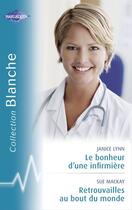 Couverture du livre « Le bonheur d'une infirmière ; retrouvailles au bout du monde » de Janice Lynn et Sue Mackay aux éditions Harlequin