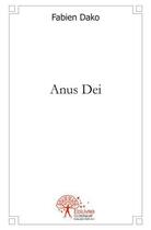 Couverture du livre « Anus dei - ou histoire des tout petits prophetes » de Dako Fabien aux éditions Edilivre
