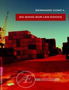 Couverture du livre « Du sang sur les docks » de Bernard Coat L. aux éditions Ex Aequo