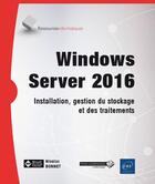 Couverture du livre « Windows Server 2016 ; installation, gestion du stockage et des traitements » de Nicolas Bonnet aux éditions Eni