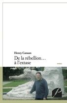 Couverture du livre « De la rébellion... à l'extase » de Henry Canaan aux éditions Du Pantheon