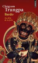 Couverture du livre « Bardo ; au-delà de la folie » de Chogyam Trungpa aux éditions Points