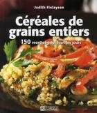 Couverture du livre « Céréales de grains entiers ; 150 recettes pour tous les jours » de Judith Finlayson aux éditions Editions De L'homme