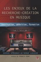 Couverture du livre « Les enjeux de la recherche-creation en musique » de Sophie Stevance aux éditions Presses De L'universite De Laval