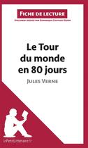Couverture du livre « Fiche de lecture ; le tour du monde en quatre-vingt jours de Jules Verne ; analyse complète de l'oeuvre et résumé » de Dominique Coutant-Defer aux éditions Lepetitlitteraire.fr