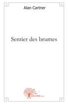 Couverture du livre « Sentier des brumes » de Alan Cartner aux éditions Edilivre