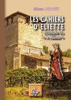 Couverture du livre « Les cahiers d'Eliette Tome 2 ; à Aliénor » de Eliette Dupouy aux éditions Editions Des Regionalismes