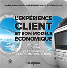 Couverture du livre « L'expérience client et son modèle économique » de Christophe Chaptal De Chanteloup et Isabelle Macquart aux éditions Design Fax